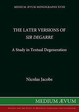 The Later Versions of sir Degarre: A Study in Textual Degeneration (Medium Aevum Monographs) (en Inglés)