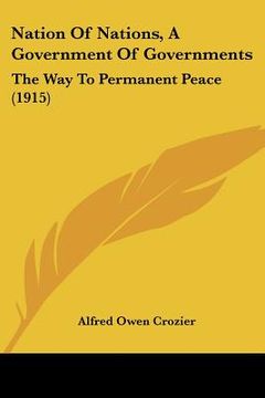 portada nation of nations, a government of governments: the way to permanent peace (1915) (in English)