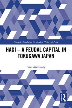 portada Hagi - a Feudal Capital in Tokugawa Japan (Routledge Studies in the Modern History of Asia) 