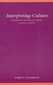 portada interpreting culture: rethinking method and truth in social theory