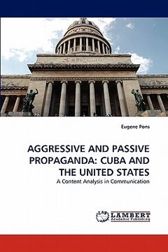 portada aggressive and passive propaganda: cuba and the united states (en Inglés)