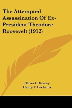 portada the attempted assassination of ex-president theodore roosevelt (1912) (en Inglés)