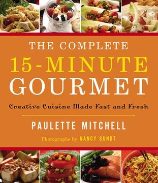 portada The Complete 15 Minute Gourmet: Creative Cuisine Made Fast and Fresh (in English)