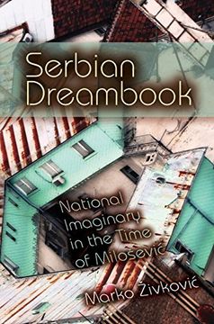 portada Serbian Dreambook: National Imaginary in the Time of Miloševi (New Anthropologies of Europe) (in English)