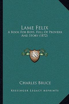 portada lame felix: a book for boys, full of proverb and story (1872) (en Inglés)