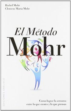 portada El Metodo Mohr: Como Lograr la Armonia Entre Lo Que Sientes y Lo Que Piensas = The Mohr Method