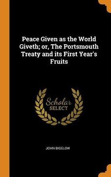 portada Peace Given as the World Giveth; Or, the Portsmouth Treaty and its First Year's Fruits (libro en inglés)
