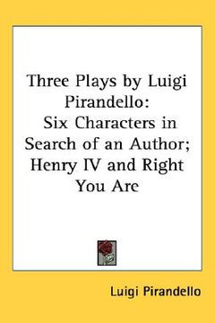 portada three plays by luigi pirandello: six characters in search of an author; henry iv and right you are (in English)