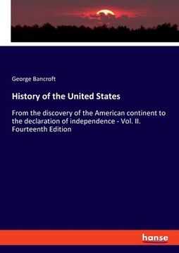 portada History of the United States: From the discovery of the American continent to the declaration of independence - Vol. II. Fourteenth Edition (in English)