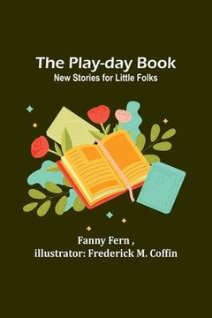 portada The Play-day Book: New Stories for Little Folks (in English)