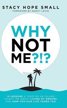portada Why not Me? 12 Lessons a Year on an Island Taught me About Living my Dreams, and how you can Live Yours too (in English)