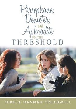 portada Persephone, Demeter, and Aphrodite on the Threshold (en Inglés)