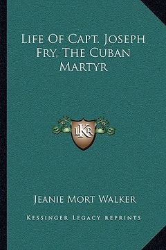 portada life of capt. joseph fry, the cuban martyr (en Inglés)