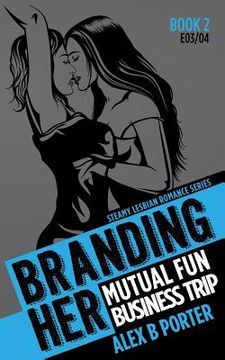 portada Branding Her 2: Mutual Fun & Business Trip [E03 & E04]: Steamy Lesbian Romance Series (en Inglés)