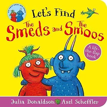 portada Let's Find the Smeds and the Smoos: A Lift-The-Felt-Flap Book by Superstars Julia Donaldson and Axel Scheffler! (en Inglés)