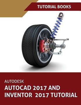 portada Autodesk AutoCAD 2017 and Inventor 2017 Tutorial (en Inglés)