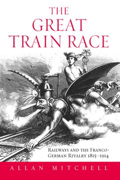 portada The Great Train Race: Railways and the Franco-German Rivalry, 1815-1914 (en Inglés)