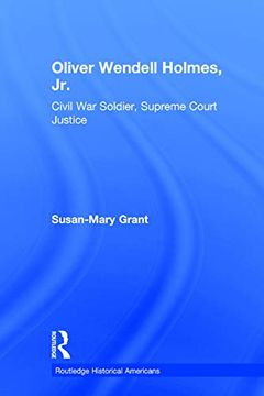 portada Oliver Wendell Holmes, Jr. Civil war Soldier, Supreme Court Justice (Routledge Historical Americans) (en Inglés)