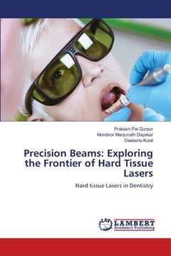 portada Precision Beams: Exploring the Frontier of Hard Tissue Lasers (en Inglés)