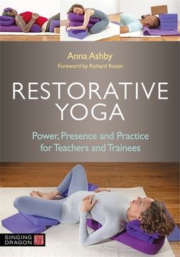 portada Restorative Yoga: Power, Presence and Practice for Teachers and Trainees (in English)