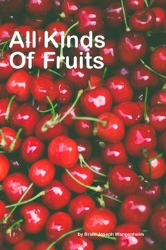 portada All Kinds Of Fruits: beautiful pictures of fruits (en Inglés)