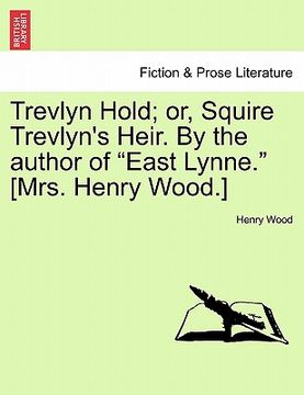 portada trevlyn hold; or, squire trevlyn's heir. by the author of "east lynne." [mrs. henry wood.] vol. i. (en Inglés)