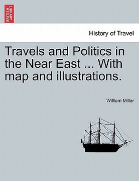 portada travels and politics in the near east ... with map and illustrations. (en Inglés)