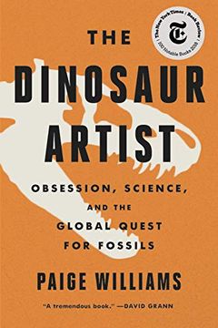 portada The Dinosaur Artist: Obsession, Science, and the Global Quest for Fossils 