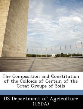 portada the composition and constitution of the colloids of certain of the great groups of soils (en Inglés)