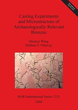 portada Casting Experiments and Microstructure of Archaeologically Relevant Bronzes (BAR International Series)