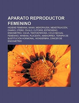 portada aparato reproductor femenino: higiene femenina, mama, menopausia, menstruaci n, ovario, tero, vulo, cl toris, estr geno, endometrio, vulva