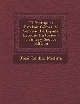 portada El Portugues Esteban Gomez al Servicio de Espana: Estudio Historico - Primary Source Edition