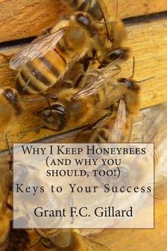 portada Why I Keep Honeybees (and why you should, too!): Keys to Your Success (en Inglés)