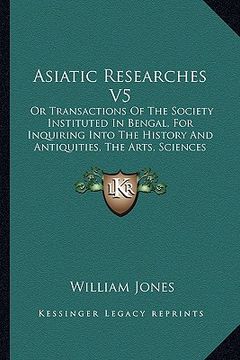 portada asiatic researches v5: or transactions of the society instituted in bengal, for inquiring into the history and antiquities, the arts, science