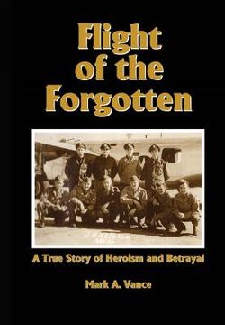 portada Flight of the Forgotten: A True Story of Heroism and Betrayal (en Inglés)