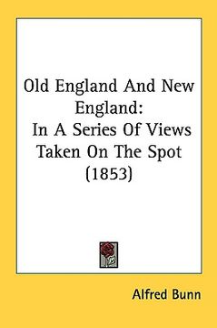 portada old england and new england: in a series of views taken on the spot (1853) (en Inglés)