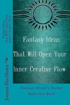 portada Fantasy Ideas That Will Open Your Inner Creative Flow: Fantasy Writer's Pocket Reference Book (en Inglés)