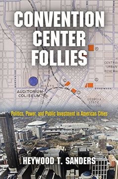 portada Convention Center Follies: Politics, Power, and Public Investment in American Cities (American Business, Politics, and Society) (en Inglés)