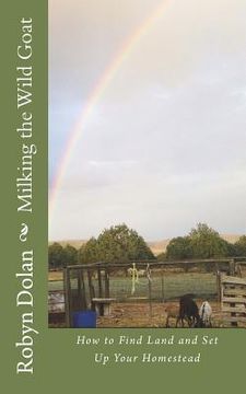 portada Milking the Wild Goat: How to Find Land and Set Up Your Homestead (in English)