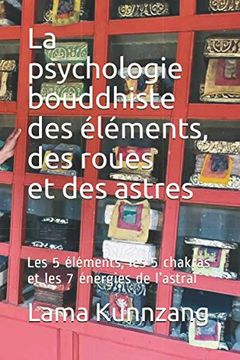 portada La Psychologie Bouddhiste des Éléments, des Roues et des Astres: Les 5 Éléments, les 5 Chakras et les 7 Énergies de L’Astral 