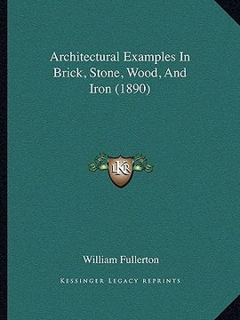 portada architectural examples in brick, stone, wood, and iron (1890) (en Inglés)