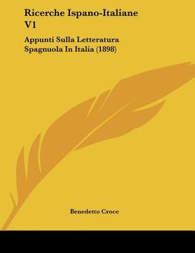 portada ricerche ispano-italiane v1: appunti sulla letteratura spagnuola in italia (1898) (en Inglés)