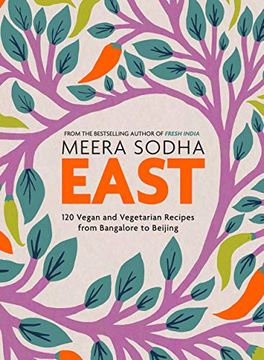 portada East: 120 Vegetarian and Vegan Recipes From Bangalore to Beijing (en Inglés)