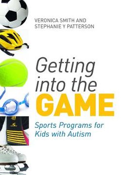 portada Getting Into the Game: Sports Programs for Kids with Autism (in English)