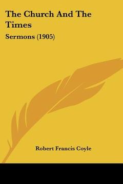 portada the church and the times: sermons (1905) (en Inglés)