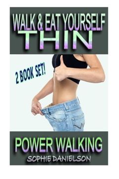 portada 2 BOOK SET: Walk & Eat Yourself Thin - How To Lose Weight While Still Eating Several Meals Per Day AND Power Walking - How To Burn Belly Fat By Walking 10,000 Steps (& Eating Powerful Nutrients)