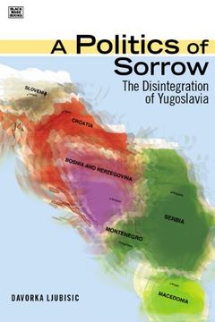portada A Politics of Sorrow: The Disintegration of Yugoslavia (Black Rose Books: Gg324) (en Inglés)