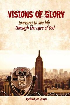 portada Visions of Glory: Learning to see life through the eyes of God (en Inglés)