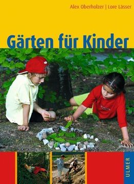 portada Gärten für Kinder: Naturnahe Kindergarten- und Schulanlagen, Hausgärten und Spielplätze (en Alemán)