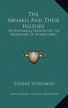 portada the abnakis and their history: or historical notices on the aborigines of acadia (1866) (en Inglés)